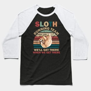 SLOTH RUNNING TEAM, WE'LL GET THERE WHEN WE GET THERE Baseball T-Shirt
